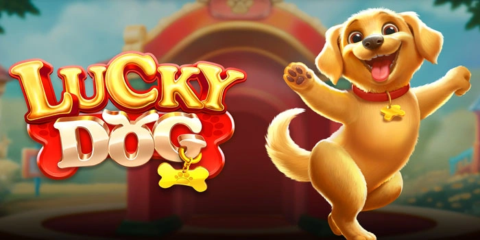 Panduan Bermain Slot Lucky Dog Agar Mudah Maxwin